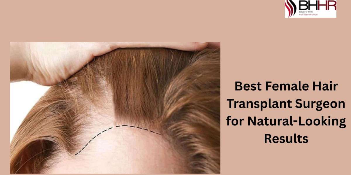 Best Female Hair Transplant Surgeon for Natural-Looking Results